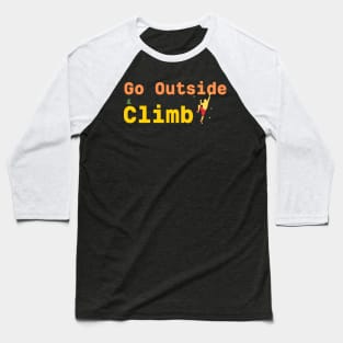 Go Outside Climb Baseball T-Shirt